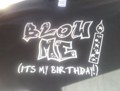 Blow me its my birthday shirt