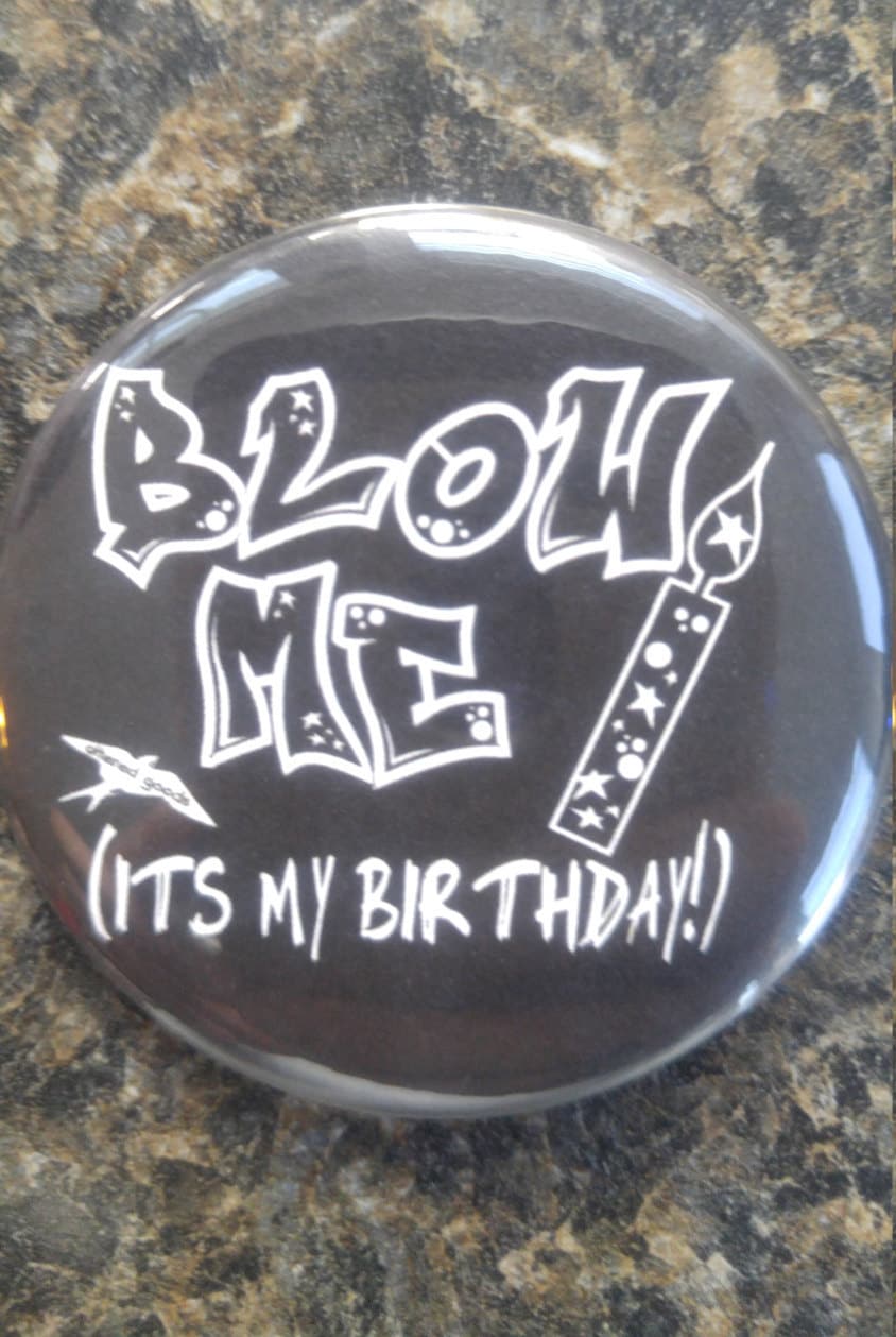 Blow me its my birthday pin back