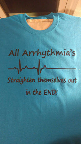 All arrhythmias straighten themselves out shirt