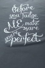 Load image into Gallery viewer, Before you judge me make sure you&#39;re perfect t shirt
