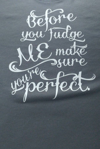 Before you judge me make sure you're perfect t shirt