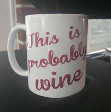 Load image into Gallery viewer, This is probably wine coffee mug
