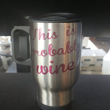 Load image into Gallery viewer, This is probably wine travel coffee mug
