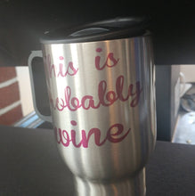 Load image into Gallery viewer, This is probably wine travel coffee mug
