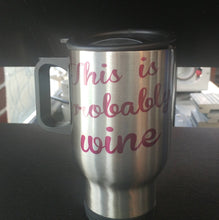 Load image into Gallery viewer, This is probably wine travel coffee mug
