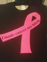 Load image into Gallery viewer, I made cancer my bitch shirt.
