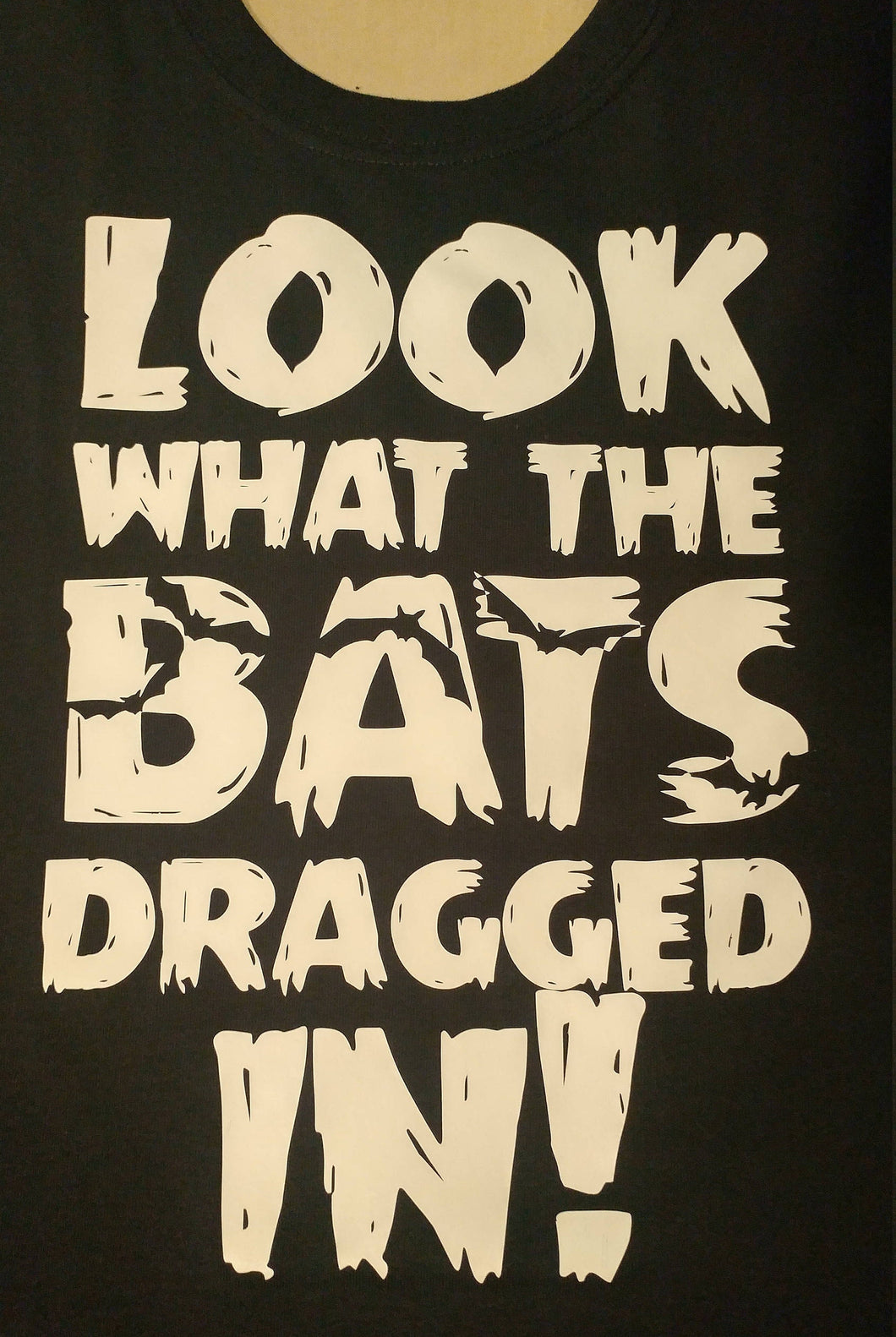 Look what the bats dragged in shirt