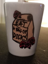 Load image into Gallery viewer, Eat a bag of dicks shot glass
