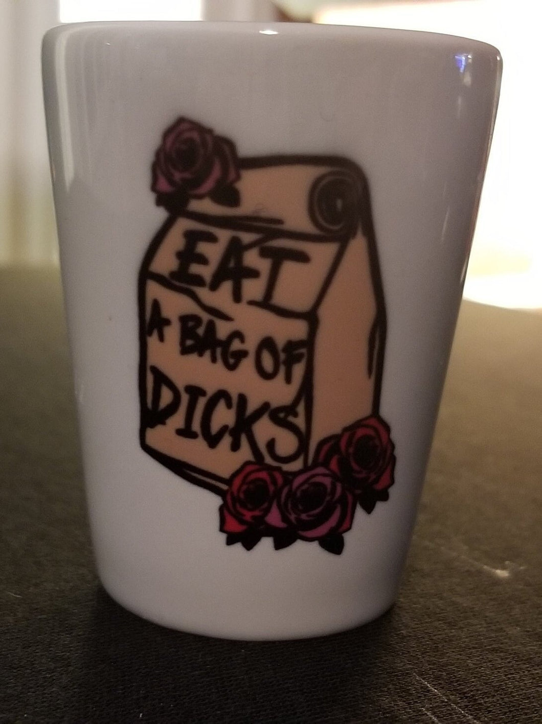 Eat a bag of dicks shot glass