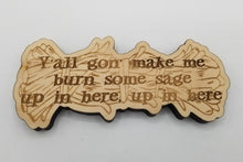 Load image into Gallery viewer, Y&#39;all gon make me burn some sage up in here wall sign wood
