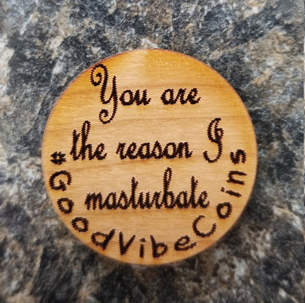 You are the reason I masturbate good vibe coin