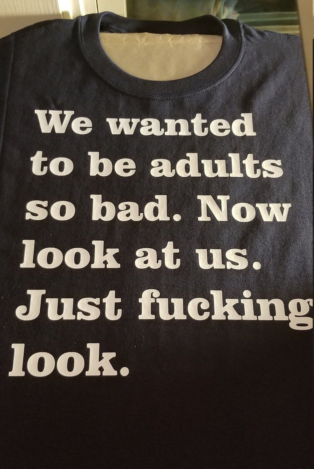 We wanted to be adults t shirt.