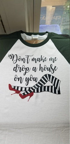 Dont make me drop a house on you ruby slipper 3/4 sleeve raglan T shirt