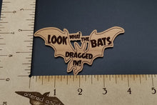 Load image into Gallery viewer, Look what the bats dragged in wooden ornament
