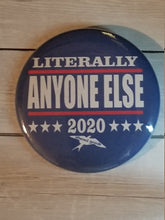 Load image into Gallery viewer, Literally anyone else 2020 presidential campaign button
