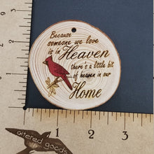 Load image into Gallery viewer, Because someone we love is in heaven theres a little bit of heaven in our home cardinal tree slice ornament
