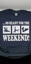 Load image into Gallery viewer, So ready for the weekend drink, screw, jet ski shirt
