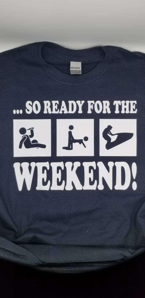 So ready for the weekend drink, screw, jet ski shirt