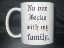 Load image into Gallery viewer, No one fucks with my family mug
