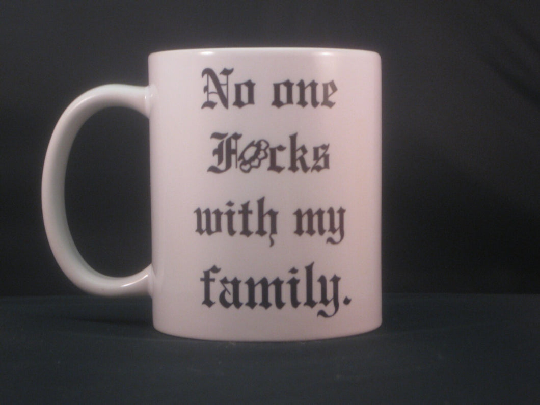 No one fucks with my family mug