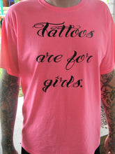 Load image into Gallery viewer, Tattoos are for girls shirt
