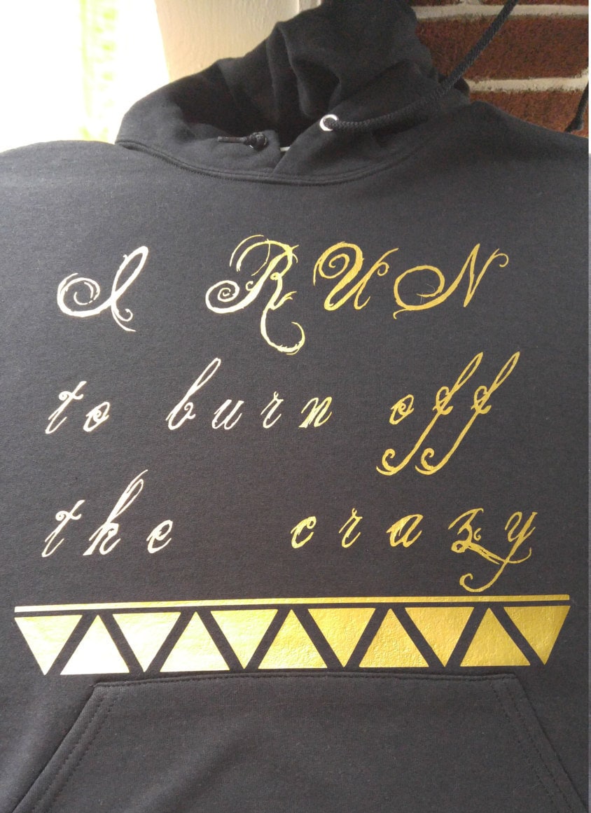 I run to burn off he crazy hoodie