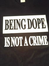 Load image into Gallery viewer, Being dope is not a crime shirt
