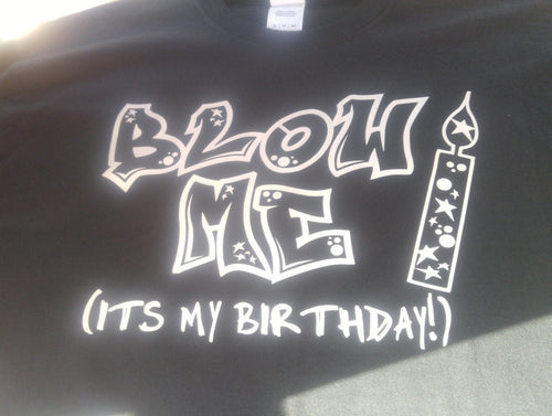 Blow me its my birthday shirt - Altered Goods