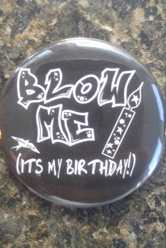 Blow me its my birthday pin back - Altered Goods