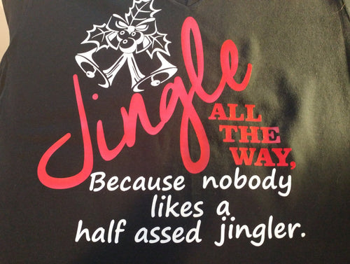 Jingle all the way, because nobody likes a half assed jinglershirt - Altered Goods