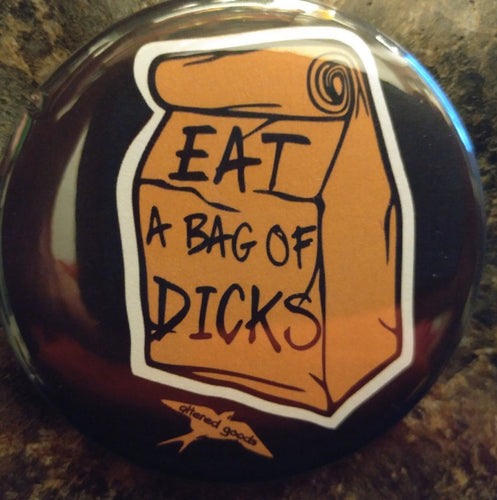 Eat a bag of dicks pin back - Altered Goods