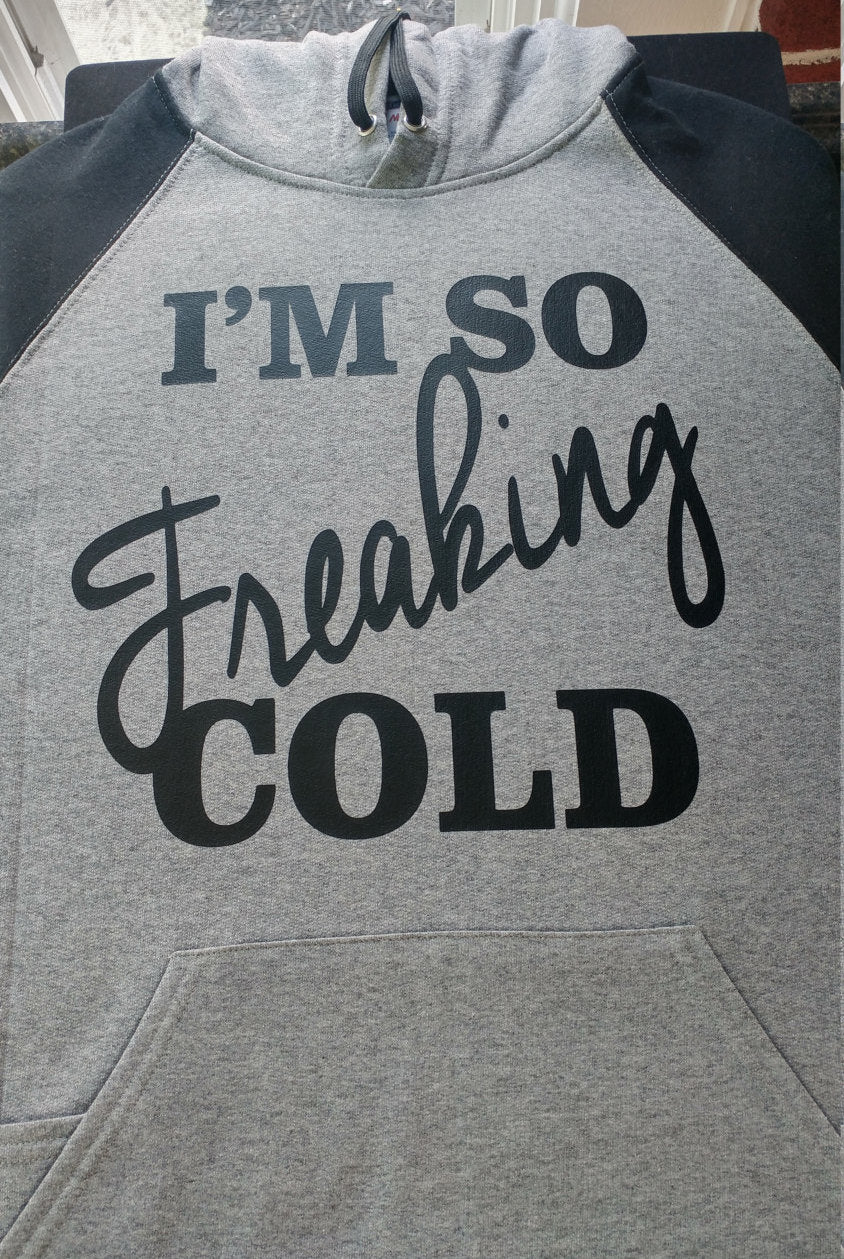 Im so freaking cold hoodie - Altered Goods