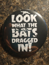 Load image into Gallery viewer, Look what the bats dragged in pin back button - Altered Goods
