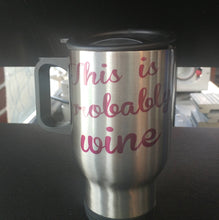 Load image into Gallery viewer, This is probably wine travel coffee mug - Altered Goods
