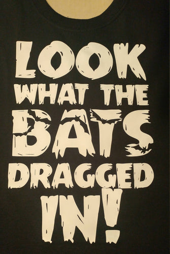 Look what the bats dragged in shirt - Altered Goods