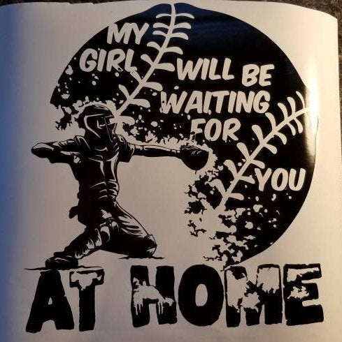 My girl will be waiting for you at home softball catcher vinyl decal - Altered Goods