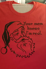 Load image into Gallery viewer, Your mom knows I&#39;m real santa shirt - Altered Goods
