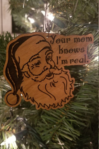 Your mom knows I'm real santa ornament - Altered Goods