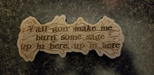 Load image into Gallery viewer, Y&#39;all gon make me burn some sage up in here wall sign wood - Altered Goods
