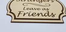 Load image into Gallery viewer, Enter as strangers leave as friends wooden sign - Altered Goods
