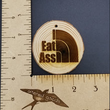 Load image into Gallery viewer, I eat ass tree slice ornament - Altered Goods
