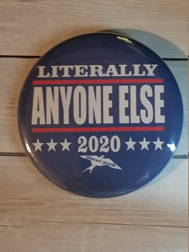 Literally anyone else 2020 presidential campaign button - Altered Goods