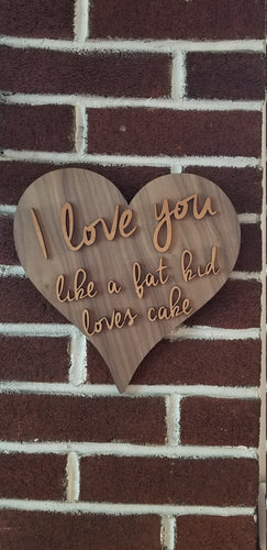 I love you like a fat kid loves cake layered wood heart sign - Altered Goods