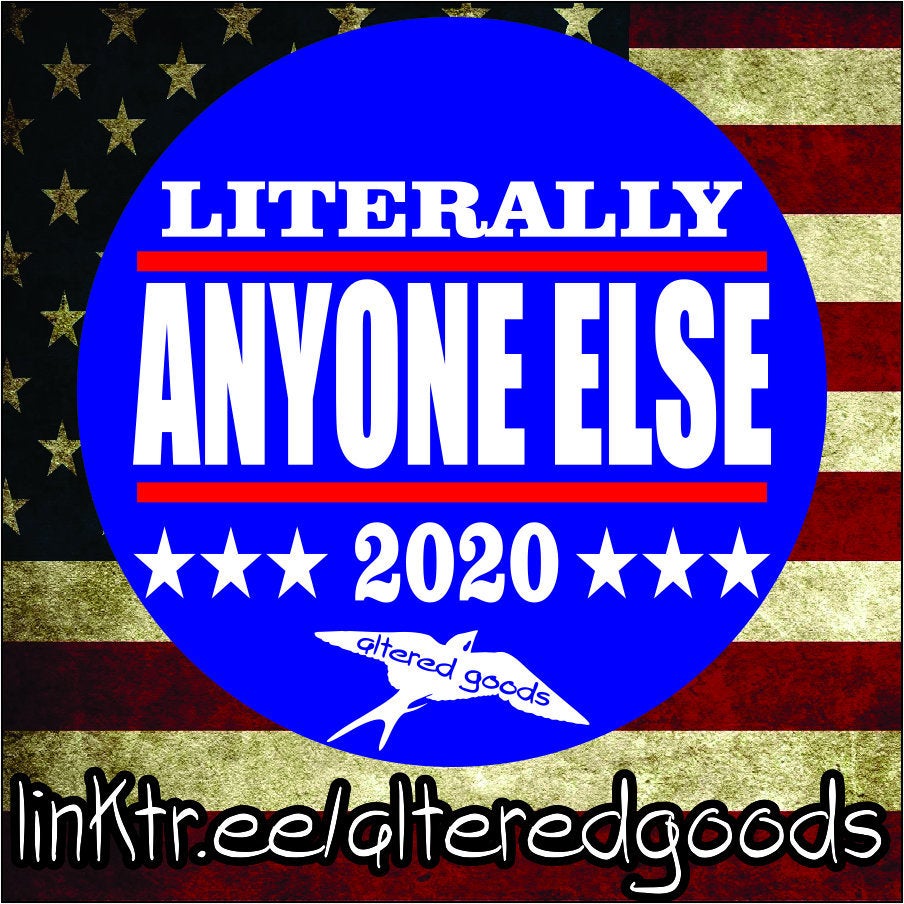 Literally anyone else 2020 presidential campaign sticker - Altered Goods