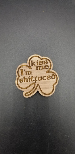 Kiss me I'm shitfaced shamrock pin or magnet - Altered Goods