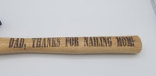 Load image into Gallery viewer, Dad, thanks for nailing mom laser engraved fathers day hammer - Altered Goods
