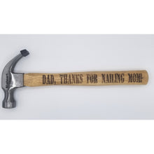 Load image into Gallery viewer, Dad, thanks for nailing mom laser engraved fathers day hammer - Altered Goods
