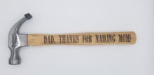 Load image into Gallery viewer, Dad, thanks for nailing mom laser engraved fathers day hammer - Altered Goods
