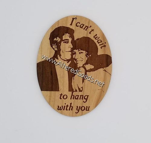 I can't wait to hang with you Epstein and Maxwell ornament - Altered Goods