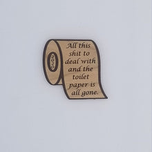 Load image into Gallery viewer, 2020 toilet paper all this shit to deal with cherry hardwood laser engraved magnet
